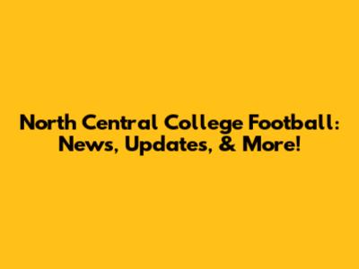 North Central College Football: News, Updates, & More!