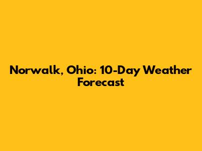 Norwalk, Ohio: 10-Day Weather Forecast