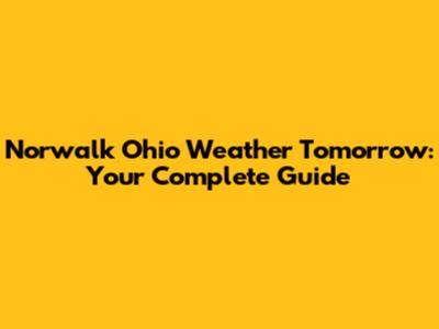 Norwalk Ohio Weather Tomorrow: Your Complete Guide