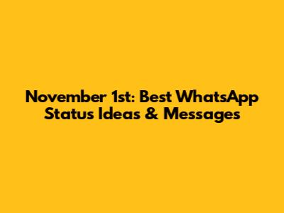 November 1st: Best WhatsApp Status Ideas & Messages