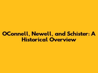 O'Connell, Newell, and Schister: A Historical Overview