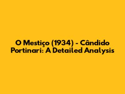 O Mestiço (1934) - Cândido Portinari: A Detailed Analysis