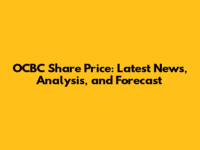 OCBC Share Price: Latest News, Analysis, and Forecast