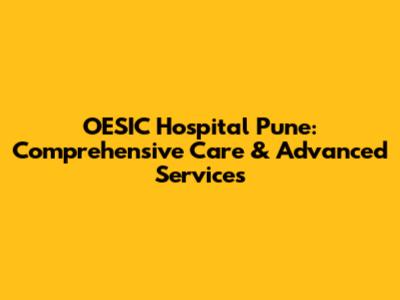 OESIC Hospital Pune: Comprehensive Care & Advanced Services