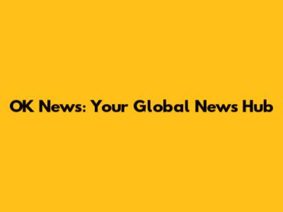 OK News: Your Global News Hub