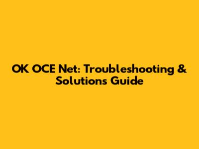 OK OCE Net: Troubleshooting & Solutions Guide