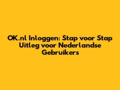 OK.nl Inloggen: Stap voor Stap Uitleg voor Nederlandse Gebruikers