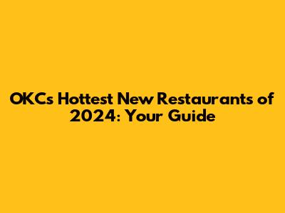 OKC's Hottest New Restaurants of 2024: Your Guide