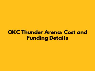 OKC Thunder Arena: Cost and Funding Details