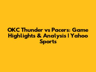 OKC Thunder vs Pacers: Game Highlights & Analysis | Yahoo Sports