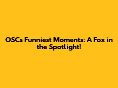 OSC's Funniest Moments: A Fox in the Spotlight!