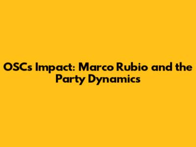 OSC's Impact: Marco Rubio and the Party Dynamics