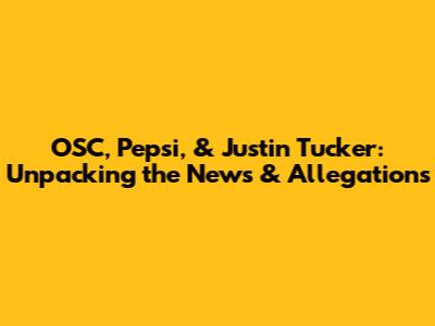 OSC, Pepsi, & Justin Tucker: Unpacking the News & Allegations