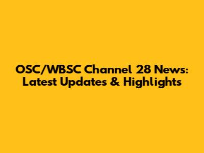 OSC/WBSC Channel 28 News: Latest Updates & Highlights