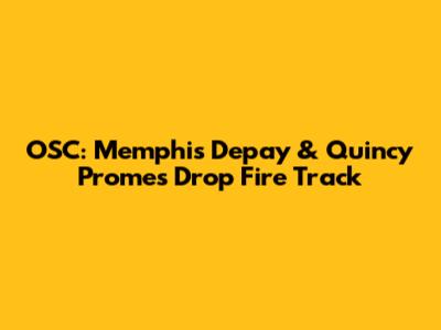 OSC: Memphis Depay & Quincy Promes Drop Fire Track