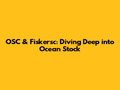 OSC & Fiskersc: Diving Deep into Ocean Stock