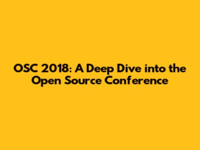 OSC 2018: A Deep Dive into the Open Source Conference