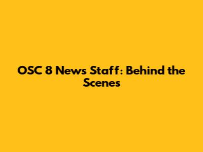 OSC 8 News Staff: Behind the Scenes