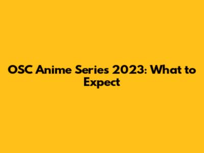 OSC Anime Series 2023: What to Expect
