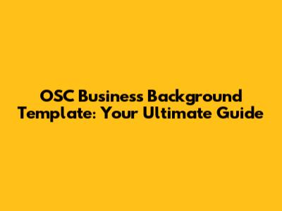 OSC Business Background Template: Your Ultimate Guide