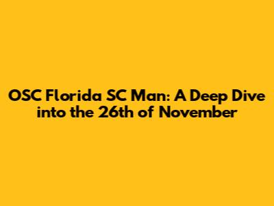 OSC Florida SC Man: A Deep Dive into the 26th of November