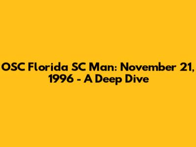 OSC Florida SC Man: November 21, 1996 - A Deep Dive