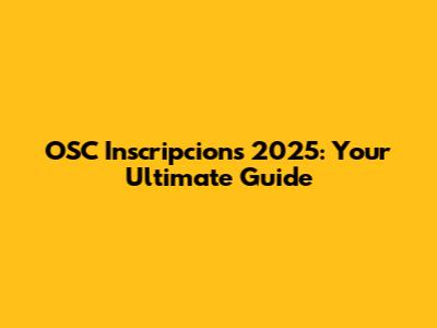 OSC Inscripcions 2025: Your Ultimate Guide