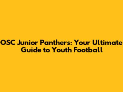 OSC Junior Panthers: Your Ultimate Guide to Youth Football