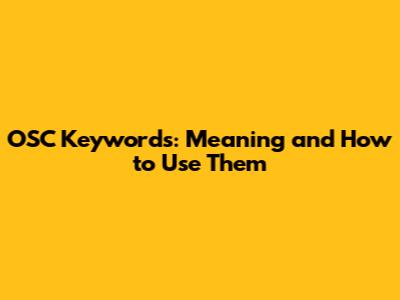 OSC Keywords: Meaning and How to Use Them