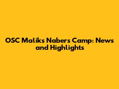 OSC Malik's Nabers Camp: News and Highlights