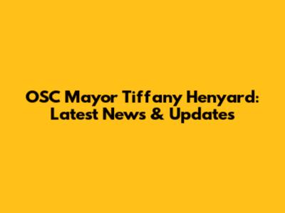 OSC Mayor Tiffany Henyard: Latest News & Updates