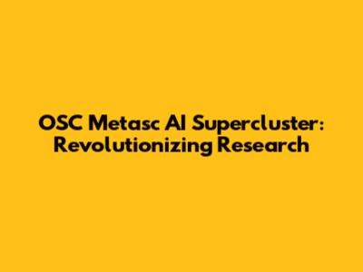 OSC Metasc AI Supercluster: Revolutionizing Research