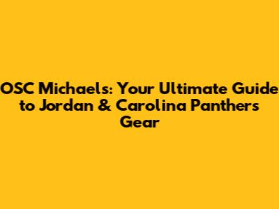 OSC Michael's: Your Ultimate Guide to Jordan & Carolina Panthers Gear