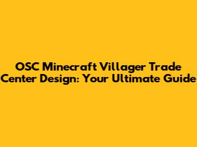 OSC Minecraft Villager Trade Center Design: Your Ultimate Guide