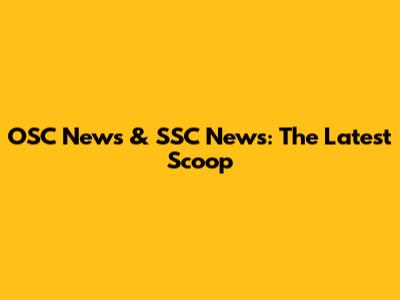 OSC News & SSC News: The Latest Scoop