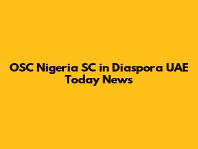 OSC Nigeria SC in Diaspora UAE Today News