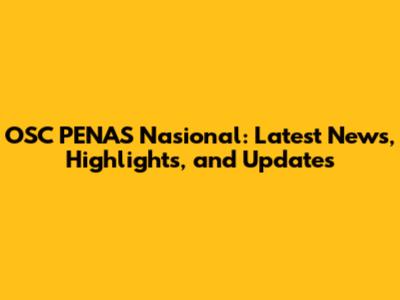 OSC PENAS Nasional: Latest News, Highlights, and Updates