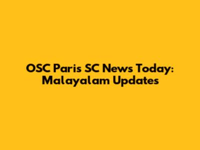 OSC Paris SC News Today: Malayalam Updates