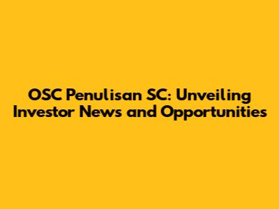 OSC Penulisan SC: Unveiling Investor News and Opportunities