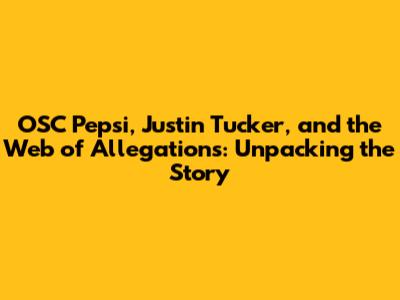 OSC Pepsi, Justin Tucker, and the Web of Allegations: Unpacking the Story