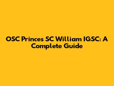 OSC Princes SC William IGSC: A Complete Guide