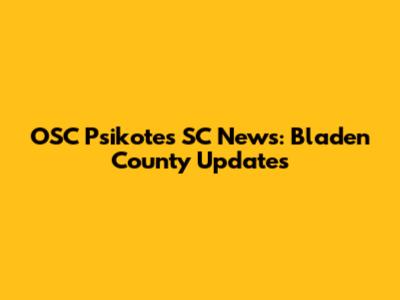 OSC Psikotes SC News: Bladen County Updates