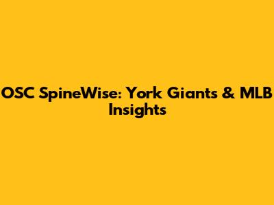 OSC SpineWise: York Giants & MLB Insights