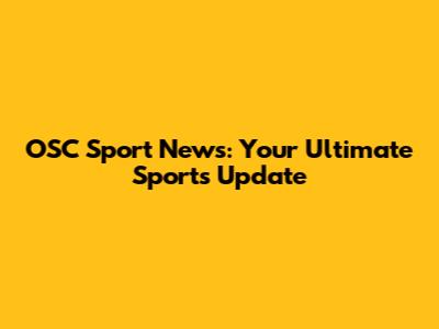 OSC Sport News: Your Ultimate Sports Update