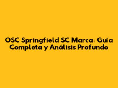 OSC Springfield SC Marca: Guía Completa y Análisis Profundo