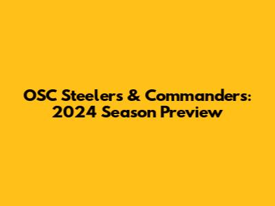 OSC Steelers & Commanders: 2024 Season Preview