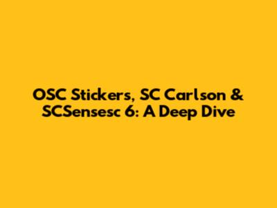 OSC Stickers, SC Carlson & SCSensesc 6: A Deep Dive