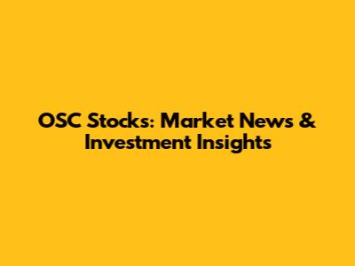 OSC Stocks: Market News & Investment Insights