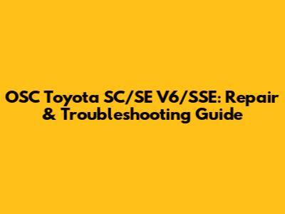 OSC Toyota SC/SE V6/SSE: Repair & Troubleshooting Guide