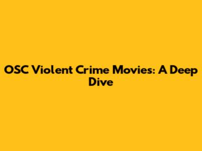 OSC Violent Crime Movies: A Deep Dive
